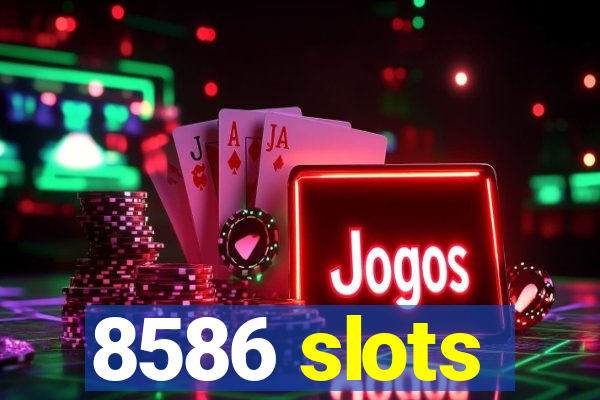 8586 slots